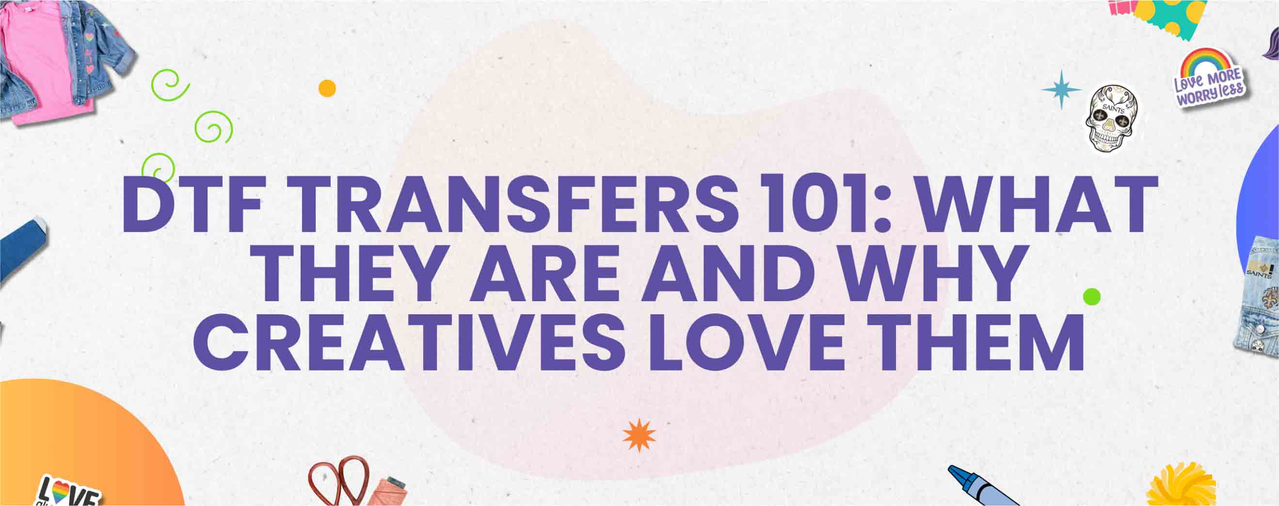 Blog | DTF Transfers 101: What They Are and Why Creatives Love Them