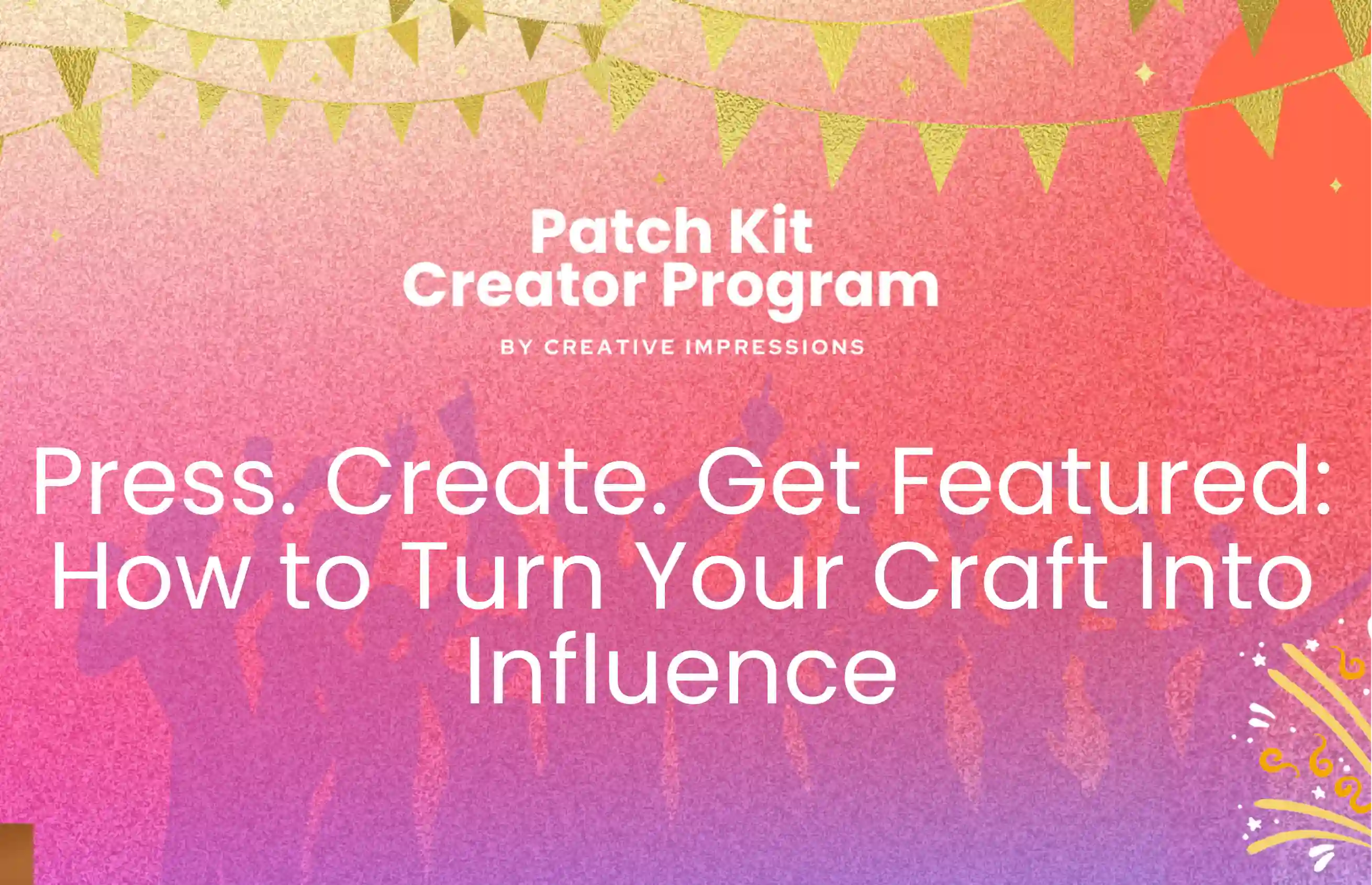 Press. Create. Get Featured: How to Turn Your Craft Into Influence